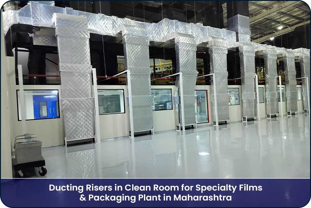 Ducting Risers in Clean Room for Specialty Films & Packaging Plant in Maharashtra
